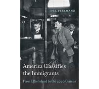 America Classifies the Immigrants: From Ellis Island to the 2020 Census