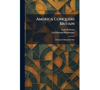 America Conquers Britain: A Record of Economic War