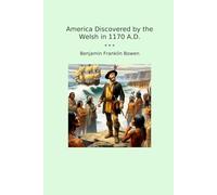 America Discovered by the Welsh in 1170 A.D. (Classic Books)