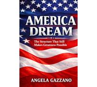 America Dream: The Structure That Still Makes Greatness Possible