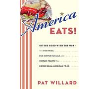 America Eats!: On the Road With the WPA- The Fish Fries, Box Supper Socials, and Chitlin Feasts That Define Real American Food