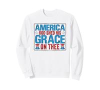 America God Shed His Grace On Thee - Patriotic Freedom USA Sweatshirt