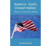America - God's Chosen Nation: Chosen to Serve the World