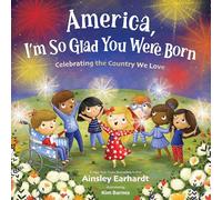 America, I'm So Glad You Were Born: Celebrating the Country We Love
