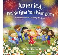 America, I'm So Glad You Were Born: Celebrating the Country We Love