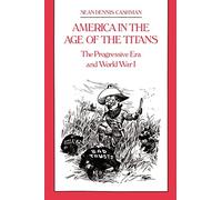 America in the Age of the Titans: The Progressive Era and World War I