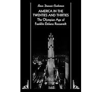 America in the Twenties and Thirties: The Olympian Age of Franklin Delano Roosevelt