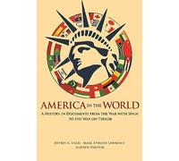 America in the World - A History in Documents from the War with Spain to the War on Terror