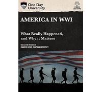 AMERICA IN WWI: WHAT REALLY HAPPENED, & WHY IT MATTERS