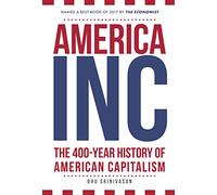 America, Inc: The 400-Year History of American Capitalism