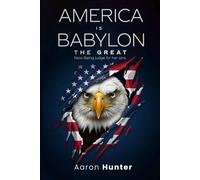 America is Babylon the Great: Now Being Judged for Her Sins