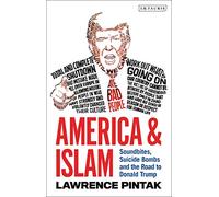 America & Islam: Soundbites, Suicide Bombs and the Road to Donald Trump