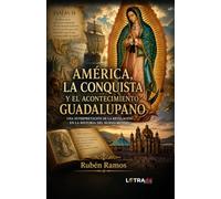 AMÉRICA, LA CONQUISTA Y EL ACONTECIMIENTO GUADALUPANO: Una interpretación de la Revelación en la historia del Nuevo Mundo