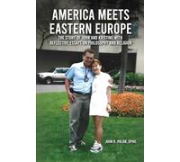 America Meets Eastern Europe: The Story of John and Kristine With Reflective Essays on Philosophy and Religion