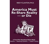 America Must Re-Share Reality - or Die: A Three-Pillar Educational Reform Model: Statistics → Reasoning Dynamics → Tradeoff Thinking