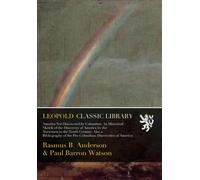 America Not Discovered by Columbus: An Historical Sketch of the Discovery of America by the Norsemen in the Tenth Century; Also a Bibliography of the Pre-Columbian Discoveries of America