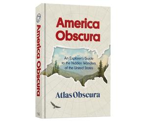 America Obscura: An Explorer's Guide to the Hidden Wonders of the United States