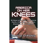 America on her Knees: 30 Days of Prayer to Restore Faith, Freedom, and God's Blessing on Our Nation
