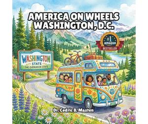 America on Wheels: Washington, D.C: A Fun Road Trip Through Washington, D.C. for Curious Kids