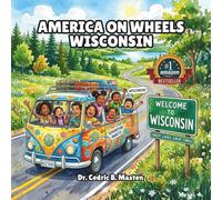 America on Wheels Wisconsin: A Fun Road Trip Through Wisconsin for Curious Kids