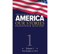 America: Our Stories, Volume 1: First Peoples to 1812