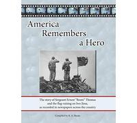 America Remembers a Hero: The story of Sergeant Ernest "Boots" Thomas and the flag-raising on Iwo Jima, as recorded in newspapers across the country