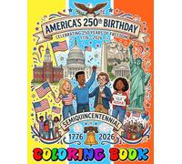 America’s 250th Birthday Coloring Book: 50+ Great Coloring Pages For Kids, Teens, Adults. Beautiful And Exclusive Illustrations Of Your Favorite ... Your Creativity And Create Your Masterpieces