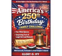 America’s 250th Birthday Family Challenge: 50 Trivia Nights to Test Your Knowledge of U.S. History: Fun-Filled Quizzes, Surprising Facts & ... (America at 250: Fun Activity Collection)