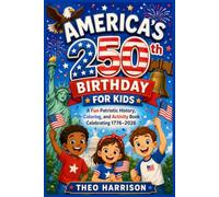 America’s 250th Birthday for Kids: A Fun Patriotic History, Coloring, and Activity Book Celebrating 1776-2026
