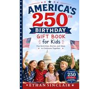 America’s 250th Birthday Gift Book for Kids: Fun Activities, Stories, and Ideas to Celebrate Together