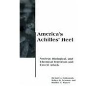 America′s Achilles′ Heel - Nuclear, Biological & Chemical Terrorism & Convert Attack: Nuclear, Biological, and Chemical Terrorism and Covert Attack (Belfer Center Studies in International Security)