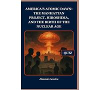 America’s Atomic Dawn: The Manhattan Project, Hiroshima, and the Birth of the Nuclear Age (HISTORY SET A)