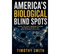 AMERICA’S BIOLOGICAL BLIND SPOTS: Inside the Early-Warning Systems Designed to Detect the Next Outbreak or Attack