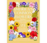 AMERICA’S COMMON FLOWERS Handbook and Right-Handed Coloring Book with Color Guide: Flower Profiles, Full-Color References, and Botanical Line Art to ... BOTANICAL GUIDES FOR LEARNING AND COLORING)