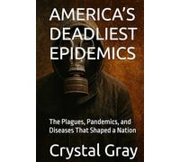 AMERICA’S DEADLIEST EPIDEMICS: The Plagues, Pandemics, and Diseases That Shaped a Nation (Under the Surface)