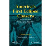 America’s First Eclipse Chasers: Stories of Science, Planet Vulcan, Quicksand, and the Railroad Boom (Springer Praxis Books)