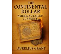 America’s First Hyperinflation: The Fall of the Continental Dollar