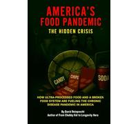 America’s Food Pandemic: How Processed Foods, Chemicals, and GMOs Are Destroying Your Health - The Hidden Crisis Exposed