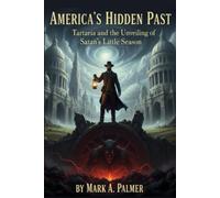 America’s Hidden Past: Tartaria and the Unveiling of Satan’s Little Season