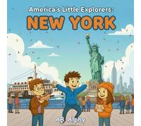 America’s Little Explorers : New York: A Fun Journey Through the Big Apple with Nora, Max, and Leo!: 1