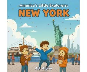 America’s Little Explorers : New York: A Fun Journey Through the Big Apple with Nora, Max, and Leo!: 1
