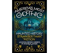 America’s Most Gothic : Haunted History Stranger than Fiction