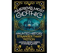America’s Most Gothic: Haunted History Stranger than Fiction