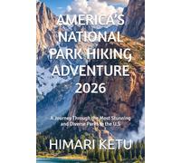 AMERICA’S NATIONAL PARK HIKING ADVENTURE 2026: A Journey Through the Most Stunning and Diverse Parks in the U.S