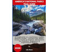 AMERICA’S NATIONAL PARKS TRAIL GUIDE 2026: A COMPLETE U.S. NATIONAL PARKS HIKING GUIDE : 150 Best Day Hikes, Scenic Trails & Outdoor Adventures for Families, Beginners & Experienced Hikers
