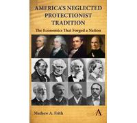 America’s Neglected Protectionist Tradition : The Economics that Forged a Nation