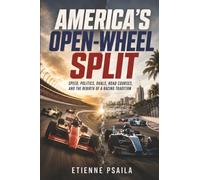 America’s Open-Wheel Split: Speed, Politics, Ovals, Road Courses, and the Rebirth of a Racing Tradition
