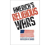 America’s Religious Wars : The Embattled Heart of Our Public Life