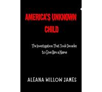America’s Unknown Child: The Investigation That Took Decades to Give Him a Name