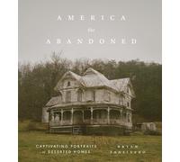 America the Abandoned: Captivating Portraits of Deserted Homes